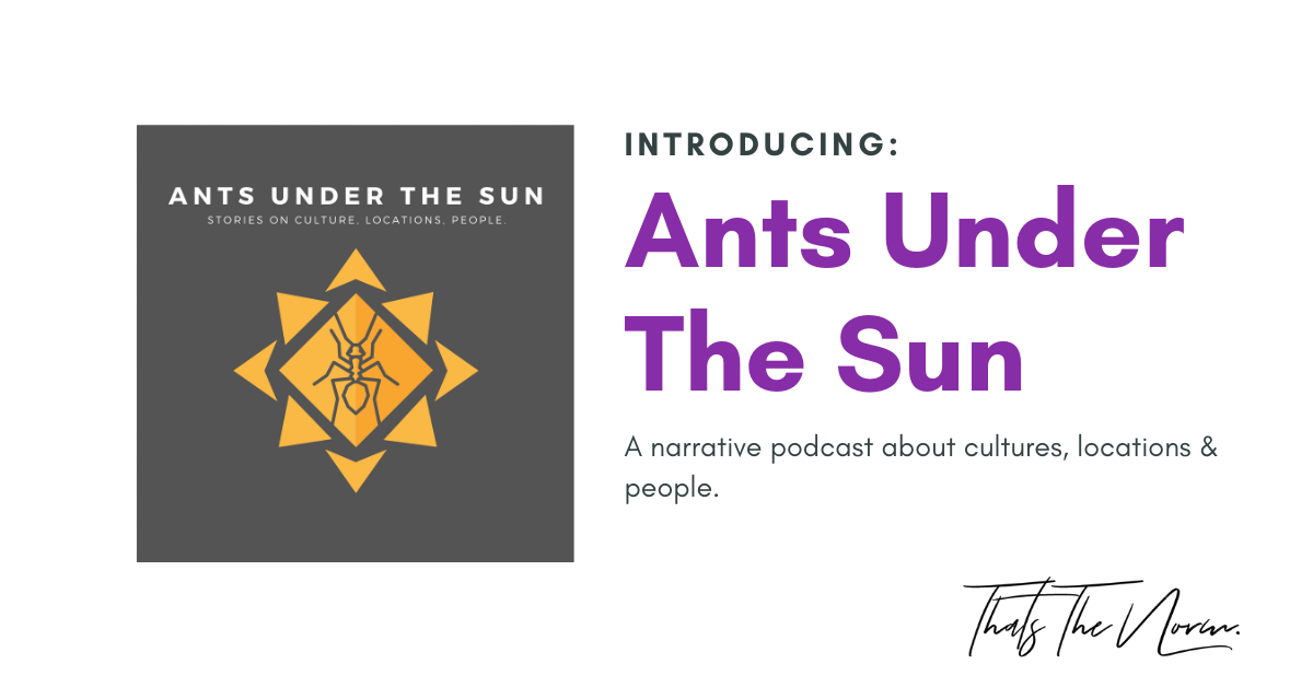 Ants Under The Sun: Locations, Cultures & People