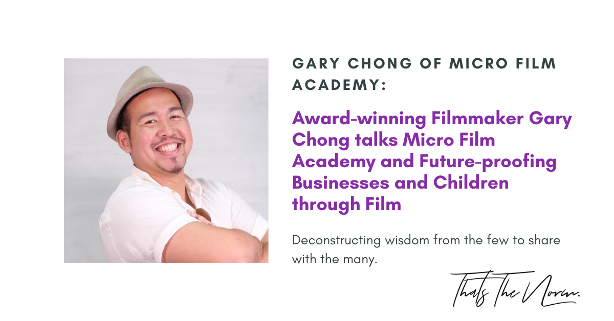 Award-winning Filmmaker Gary Chong talks Micro Film Academy, Filmmaking for Businesses and Children, and Preparing for IR4.0