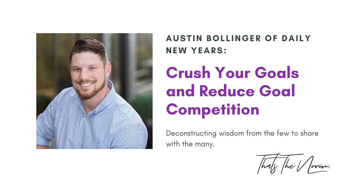 Crush Your Goals and Reduce Goal Competition with Austin Bollinger of Daily New Years