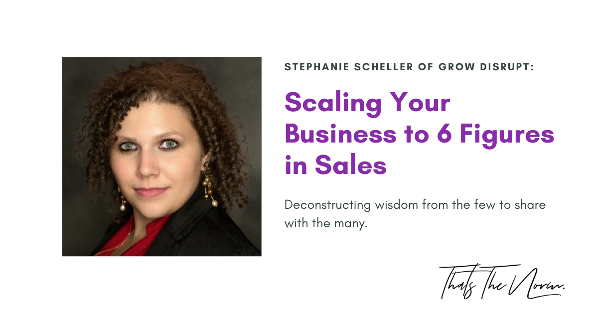 Scaling Your Business to 6 Figures in Sales with Stephanie Scheller of Grow Disrupt