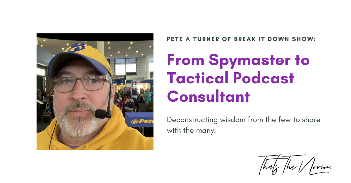 From Spymaster to Tactical Podcast Consultant with Pete A Turner of Break It Down Show