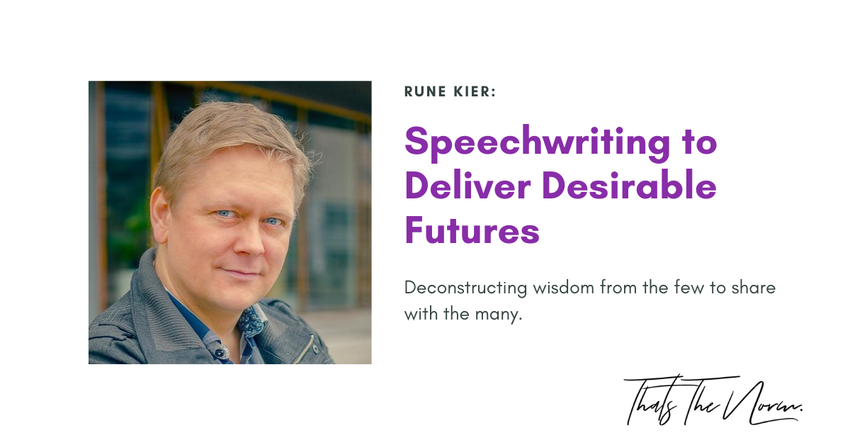 Speechwriting to Deliver Desirable Futures with Rune Kier