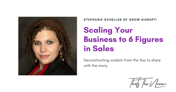 Scaling Your Business to 6 Figures in Sales with Stephanie Scheller of Grow Disrupt
